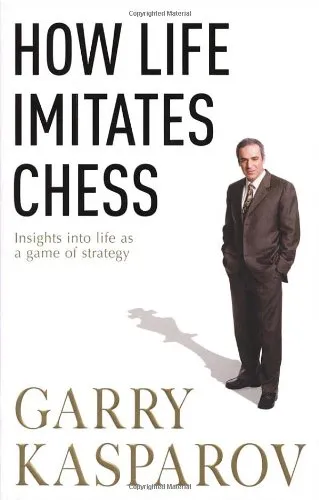 How Life Imitates Chess: Making the Right Moves, from the Board to the Boardroom