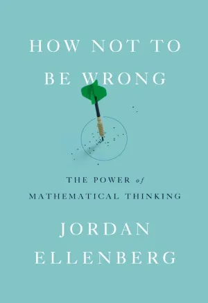 How Not to Be Wrong  The Power of Mathematical Thinking