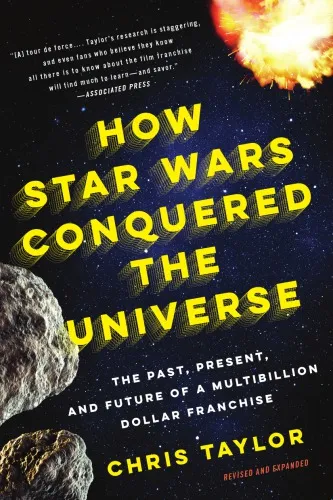 How Star Wars Conquered the Universe: the Past, Present, and Future of a Multibillion Dollar Franchise