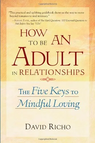 How To Be An Adult In Relationships: The Five Keys To Mindful Loving