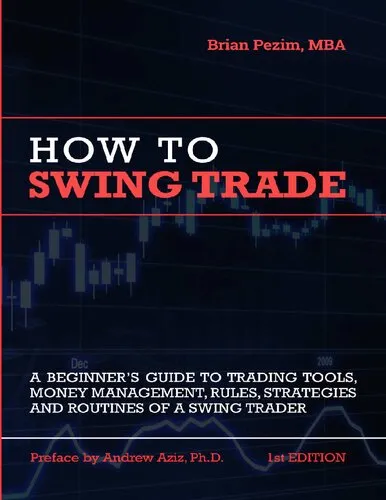 How To Swing Trade: A Beginner’s Guide to Trading Tools, Money Management, Rules, Routines and Strategies of a Swing Trader