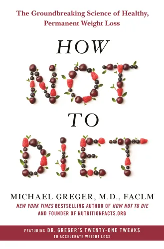 How not to diet: the groundbreaking science of healthy, permanent weight loss