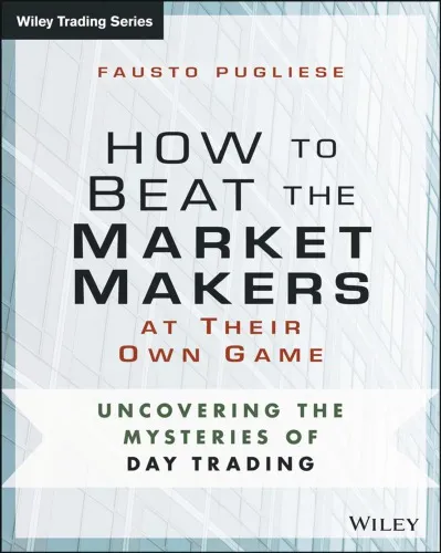 How to Beat the Market Makers at Their Own Game: Uncovering the Mysteries of Day Trading