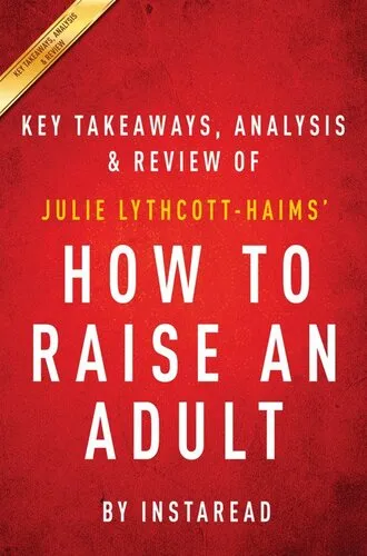 How to Raise an Adult: Break Free of the Overparenting Trap and Prepare Your Kid for Success by Julie Lythcott-Haims | Key