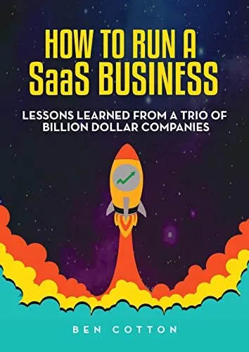 How to Run a SaaS Business: Lessons Learned from a Trio of Billion Dollar Companies