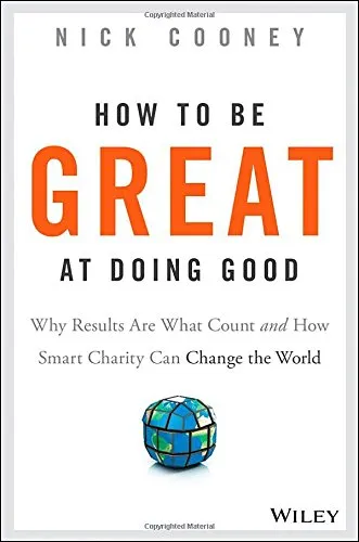 How to be great at doing good : why results are what count and how smart charity can change the world