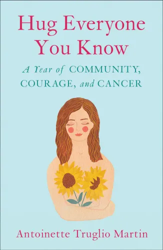 Cover of Hug Everyone You Know: A Year of Community, Courage, and Cancer