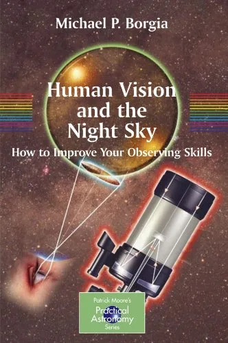 Human Vision and The Night Sky: How to Improve Your Observing Skills (Patrick Moore's Practical Astronomy Series)