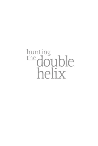 Hunting the Double Helix: How DNA Is Solving Puzzles of the Past