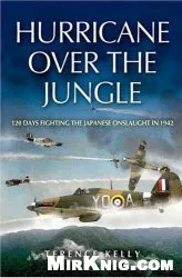 Hurricane Over the Jungle: 120 Days Fighting the Japanese Onslaught in 1942