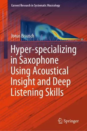 Hyper-specializing in Saxophone Using Acoustical Insight and Deep Listening Skills