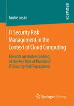 Cover of IT Security Risk Management in the Context of Cloud Computing: Towards an Understanding of the Key Role of Providers’ IT Security Risk Perceptions