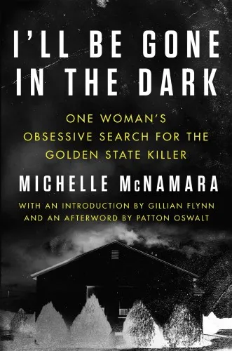 I’ll Be Gone In The Dark: One Woman’s Obsessive Search for the Golden State Killer