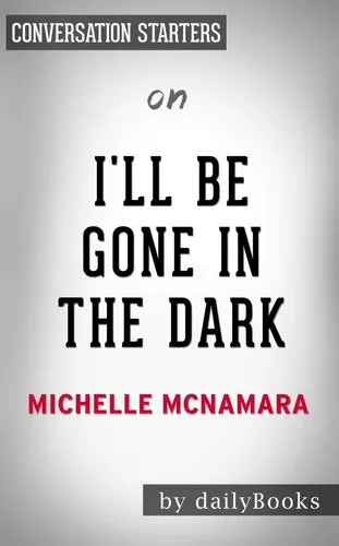 I'll Be Gone in the Dark--One Woman's Obsessive Search for the Golden State Killer​​​​​​​ by Michelle McNamara | Conversation Starters