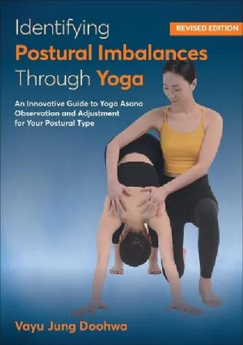 Identifying Postural Imbalances Through Yoga: An Innovative Guide to Yoga Asana Observation and Adjustment