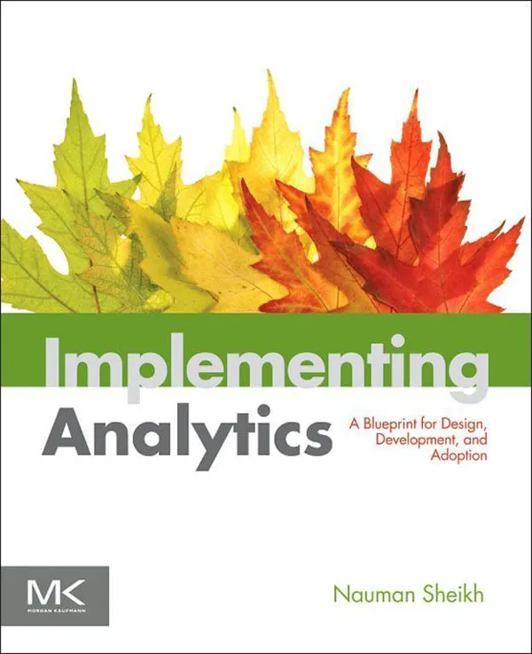 Implementing analytics: a blueprint for design, development, and adoption