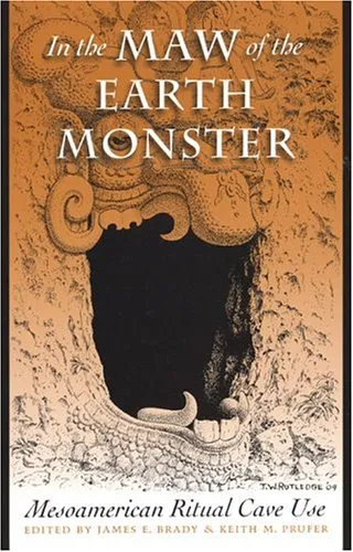 In the Maw of the Earth Monster: Studies of Mesoamerican Ritual Cave Use