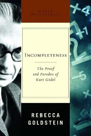 Incompleteness - The Proof and Paradox of Kurt Godel