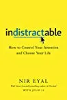 Indistractable: How to Control Your Attention and Choose Your Life