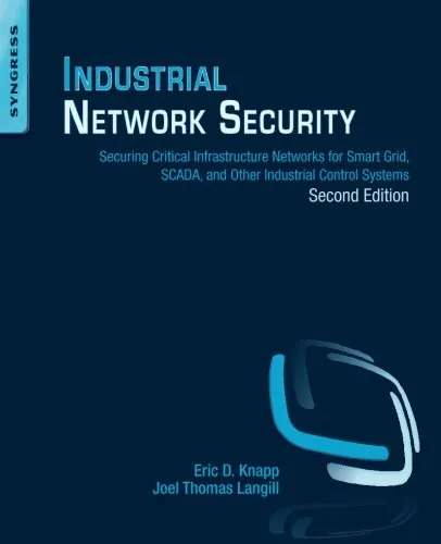 Industrial Network Security, Second Edition: Securing Critical Infrastructure Networks for Smart Grid, SCADA, and Other Industrial Control Systems