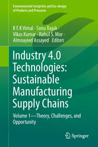 Industry 4.0 Technologies: Sustainable Manufacturing Supply Chains: Volume 1―Theory, Challenges, and Opportunity (Environmental Footprints and Eco-design of Products and Processes)