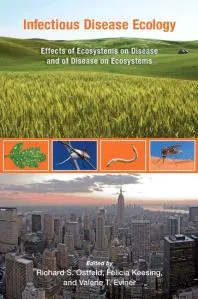 Infectious Disease Ecology : Effects of Ecosystems on Disease and of Disease on Ecosystems