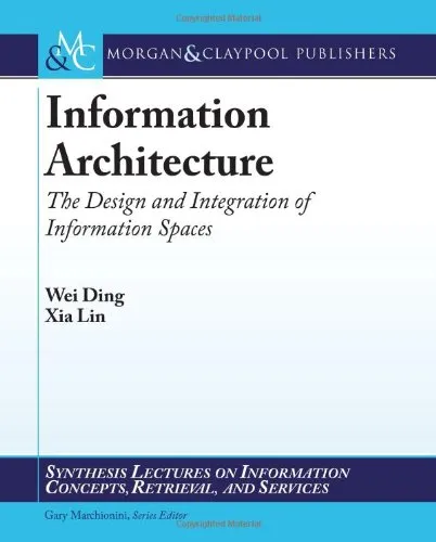 Information Architecture: The Design and Integration of Information Spaces (Synthesis Lectures on Information Concepts, Retrieval, and Services)