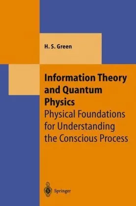 Information Theory and Quantum Physics: Physical Foundations for Understanding the Conscious Process