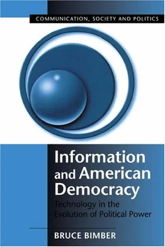 Information and American Democracy: Technology in the Evolution of Political Power (Communication, Society and Politics)