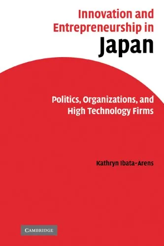 Innovation and Entrepreneurship in Japan: Politics, Organizations, and High Technology Firms