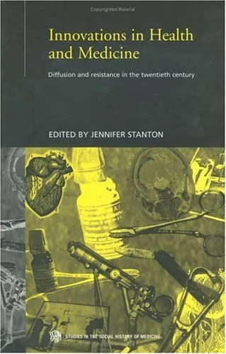 Innovations in Medicine and Health: Diffusion and Resistance in the Twentieth Century (Routledge Studies in the Social History of Medicine)