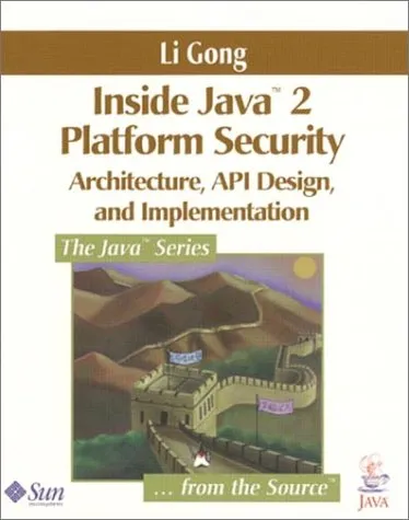 Inside Java(TM) 2 Platform Security: Architecture, API Design, and Implementation