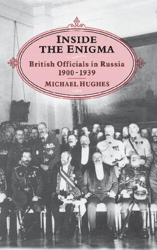 Inside the Enigma: British Officials in Russia, 1900-1939