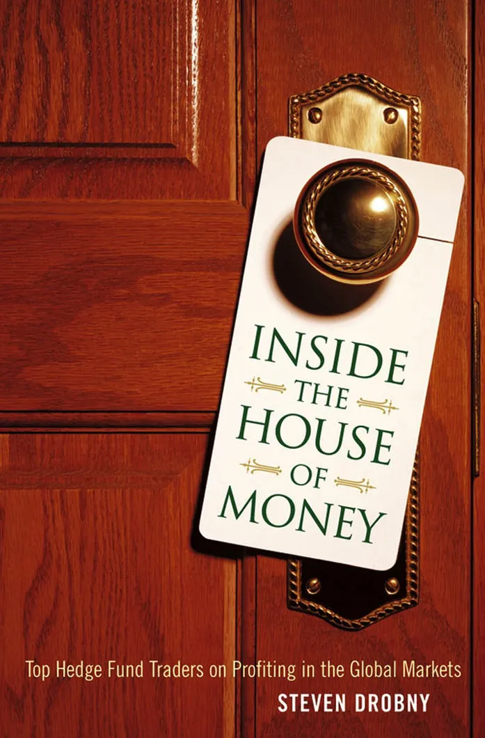 Inside the House of Money; Top Hedge Fund Traders on Profiting in the Global Markets