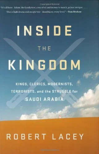 Inside the Kingdom: Kings, Clerics, Modernists, Terrorists, and the Struggle for Saudi Arabia