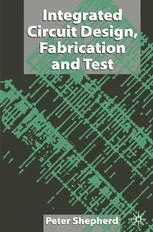 Integrated Circuit Design, Fabrication and Test