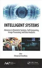 Intelligent systems : advances in biometric systems, soft computing, image processing, and data analytics