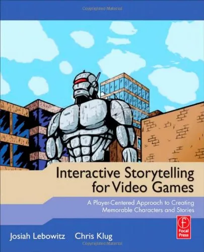 Cover of Interactive Storytelling for Video Games: A Player-Centered Approach to Creating Memorable Characters and Stories