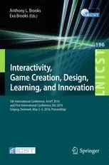 Interactivity, Game Creation, Design, Learning, and Innovation: 5th International Conference, ArtsIT 2016, and First International Conference, DLI 2016, Esbjerg, Denmark, May 2–3, 2016, Proceedings