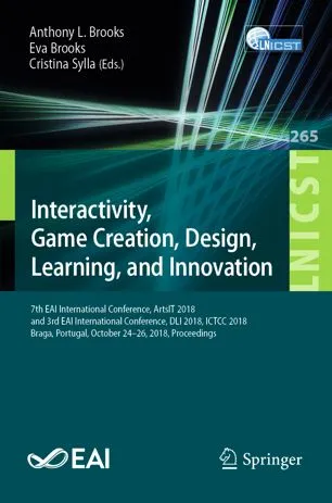 Interactivity, Game Creation, Design, Learning, and Innovation: 7th EAI International Conference, ArtsIT 2018, and 3rd EAI International Conference, DLI 2018, ICTCC 2018, Braga, Portugal, October 24–26, 2018, Proceedings