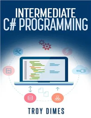 Intermediate C# Programming for Beginners: An Introduction and Step-by-Step Guide to Programming in C#