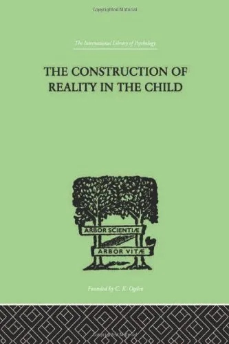 International Library of Psychology: The Construction Of Reality In The Child