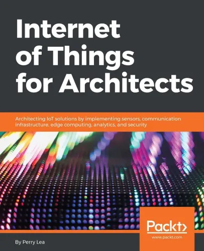 Internet of Things for Architects: Architecting IoT solutions by implementing sensors, communication infrastructure, edge computing, analytics, and security