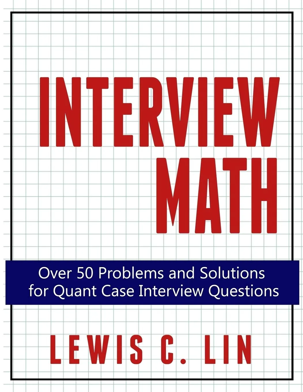 Interview Math : Over 50 Problems and Solutions for Quant Case Interview Questions