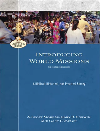 Introducing World Missions: A Biblical, Historical, and Practical Survey