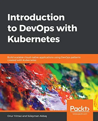 Introduction to DevOps with Kubernetes: Build scalable cloud-native applications using DevOps patterns created with Kubernetes