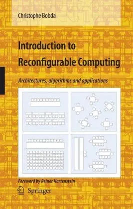 Introduction to Reconfigurable Computing: Architectures, Algorithms and Applications