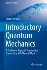 Introductory Quantum Mechanics: A Traditional Approach Emphasizing Connections with Classical Physics