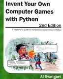 Invent Your Own Computer Games with Python: A Beginner's Guide to Computer Programming in Python