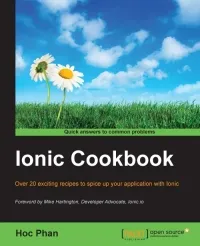 Ionic Cookbook: Over 35 exciting recipes to spice up your application development with Ionic